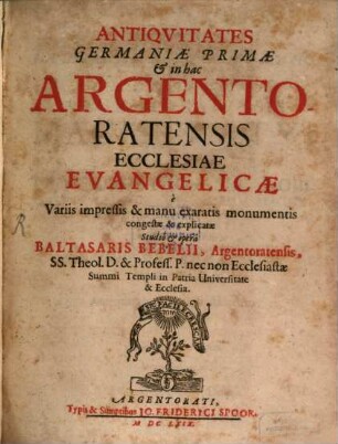 Antiquitates Germaniae Primae & in hac Argentoratensis Ecclesiae Evangelicae : de Variis impressis & manu exaratis monumentis congestae & explicatae