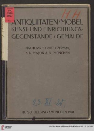 Antiquitäten, Möbel, Kunst- und Einrichtungsgegenstände, Gemälde : Nachlass Ernst Czermak, K. K. Major a. D., München; [Versteigerung in München in der Galerie Helbing: Dienstag, den 23., Mittwoch, den 24. November 1920]