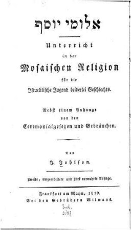 Unterricht in der mosaischen Religion für die Israelitische Jugend beiderlei Geschlechts : nebst einem Anhange von den Ceremonialgesetzen und Gebräuchen / von J. Johlson