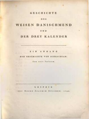 C.M. Wielands Sämmtliche Werke, Achter Band. Geschichte Des Weisen Danischmend Und Der Drey Kalender : Ein Anhang Zur Geschichte von Scheschian. Cum notis Variorum