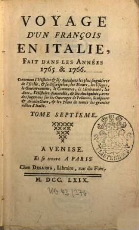Voyage D'Un François En Italie : Fait Dans Les Années 1765 & 1766 ; Contenant l'Histoire & les Anecdotes les plus singulieres de l'Italie, & sa description; les Moeurs, les Usages, le Gouvernement, le Commerce, la Littérature, les Arts, l'Histoire Naturelle, & les Antiquités ; avec des jugemens sur les Ouvrages de Peinture, Sculpture & Architecture, & les Plans de toutes les grandes villes d'Italie, 7
