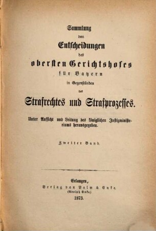 Sammlung von Entscheidungen des Obersten Gerichtshofes für Bayern in Gegenständen des Strafrechtes und Strafprozesses. 2. 1873