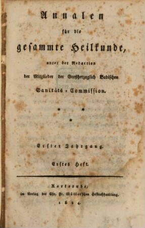 Annalen für die gesammte Heilkunde : unter d. Redaction d.Mitglieder d. Grossherzoglich Badischen Sanitäts-Commission. 1, 1. 1824