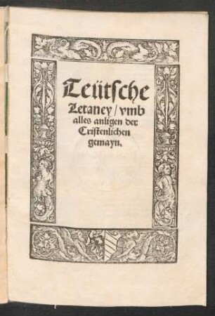 Teütsche || Letaney/ vmb || alles anligen der || Cristenlichen || gemayn.||[Übers.v.Martin Luther]