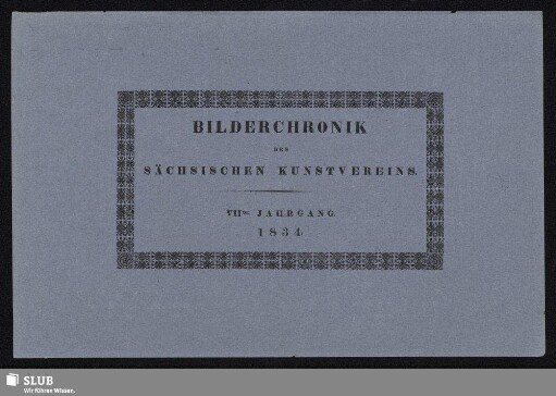 7.1834: Bilderchronik des Sächsischen Kunstvereins