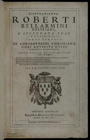 3: Disputationum Roberti Bellarmini Politiani, E Societate Jesu, S.R.E. Cardinalis, Tomus Tertius: De Controversiis Christianae Fidei, Adversus Huius Temporis Haereticos. 3