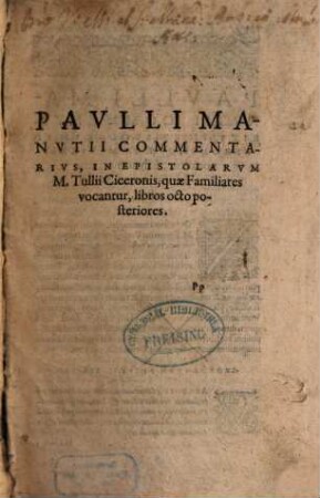 In Epistolas M. Tvllii Ciceronis, Qvae Familiares Vocantvr, Paulli Manutii Commentarius : cum duplici rerum & verborum Indice, [2]