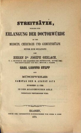 Streitsätze, welche zum Behufe der Erlangung der Doctorwürde in der Medicin, Chirurgie und Geburtshülfe ... öffentlich vertheidigt werden. 1871, 5. Aug. [u.] 9. Aug.