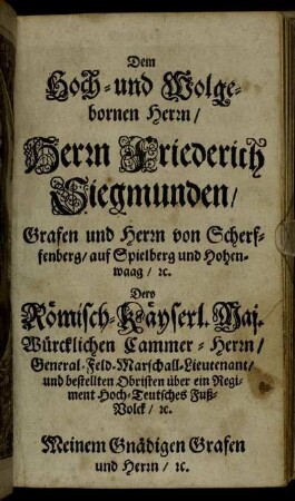Dem Hoch- und Wolgebornen Herrn, Herrn Friederich Siegmunden, Grafen und Herrn von Scherffenberg, auf Spielberg und Hohenwaag [...]