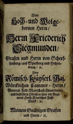 Dem Hoch- und Wolgebornen Herrn, Herrn Friederich Siegmunden, Grafen und Herrn von Scherffenberg, auf Spielberg und Hohenwaag [...]