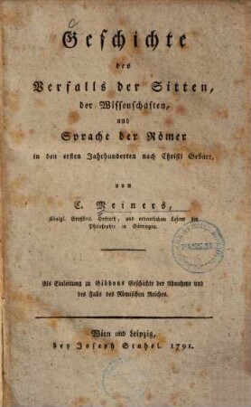 Geschichte des Verfalls der Sitten, der Wissenschaften und Sprache der Römer in den ersten Jahrhunderten nach Christi Geburt