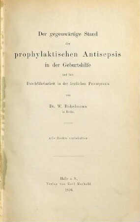 Der gegenwärtige Stand der prophylaktischen Antisepsis in der Geburtshilfe und ihre Durchführbarkeit in der ärztlichen Privatpraxis