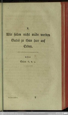 X. Wir sollen nicht müde werden Gutes zu thun hier auf Erden. Ueber Galat. 6. v. 9.