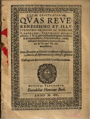 Silvae gratulatoriae, quas reverendissimo et illustrissimo principi ac domino, D. Lothario, Treverensi archiepiscopo ... dum solenniter ... Confluent. consecraretur