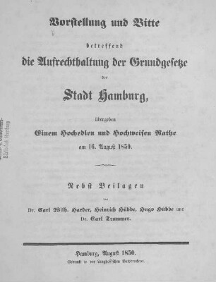Vorstellung und Bitte betreffend die Aufrechterhaltung der Grundgesetze der Stadt Hamburg : übergeben einem Hochedlen und Hochweisen Rathe am 16. August 1850