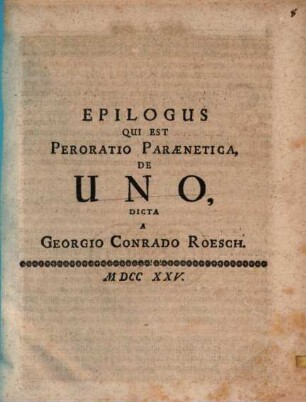 Epilogus qui est peroratio paraenetica de uno