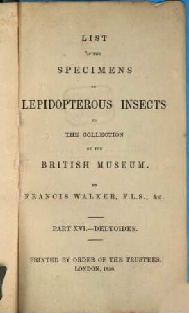 List of the specimens of Lepidopterous Insects in the Collection of the British Museum. XVI