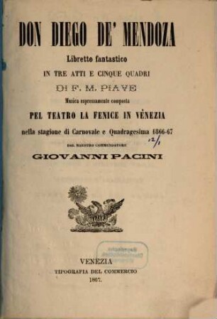 Don Diego de' Mendoza : libretto fantastico in tre atti e cinque quadri ; pel Teatro La Fenice in Venezia nella stagione di carnovale e quadragesima 1866 - 67