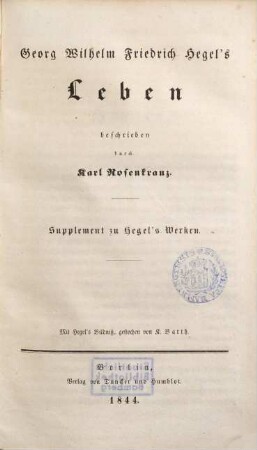 Georg Wilhelm Friedrich Hegel's Leben : Supplement zu Hegel's Werken ; mit Hegel's Bildniß, gestochen von K. Barth