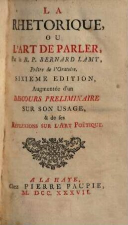 La Rhetorique Ou L'Art De Parler : Augmentée d'un Discours Preliminaire Sur Son Usage, & de ses Réfléxions Sur L'Art Poëtique