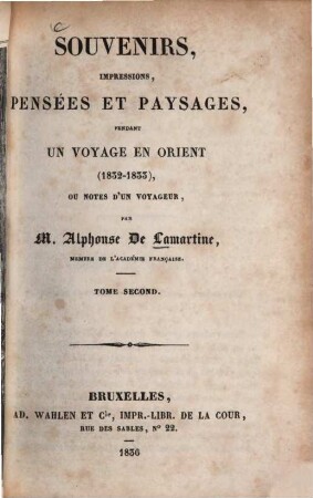 Souvenirs, impressions, pensées et paysages pendant un voyage en Orient : (1832 - 1833) ; Ou notes d'un voyageur, 2. (1836). - 326 S. : 1 Ill.