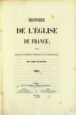 Histoire de l'église de France : composée sur les documents originaux et authentiques. 1