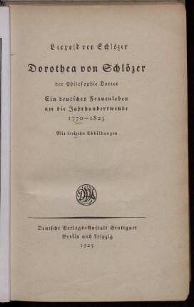 Dorothea von Schlözer, der Philosophie Doctor : ein dt. Frauenleben um die Jahrhundertwende 1770 - 1825