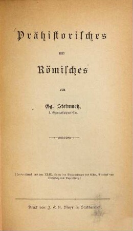 Prähistorisches und Römisches : (S. A. a. d. 49. Bd. d. Verhdlg. d. histor. Vereins von Oberpfalz.)