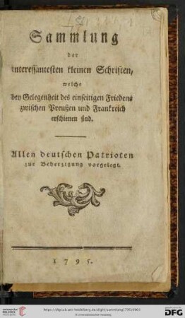 Sammlung der interessantesten kleinen Schriften, welche bey Gelegenheit des einseitigen Friedens zwischen Preußen und Frankreich erschienen sind : Allen deutschen Patrioten zur Beherzigung vorgelegt