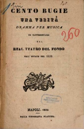 Cento bugie, una verità : dramma per musica ; da rappresentarsi nel Real Teatro del Fondo nell'estate del 1839