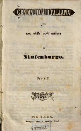 Gramatica italiana : per uso delle sole allieve di Ninfenburgo, 2