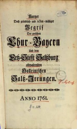 Kurtzer Doch gründlich- und Acten-mäßiger Begrif Der zwischen Chur-Bayern Und dem Ertz-Stifft Saltzburg obwaltenden Halleinischen Saltz-Irrungen : Anno 1761.
