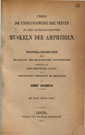 Ueber die Endigungsweise der Nerven in den quergestreiften Muskeln der Amphibien : Inaugural- Dissertation. Mit einer lithogr. Tafel. (Abdruck a. d. Zeitschrift f. wissenschaftliche Zoologie. Bd. XXIV