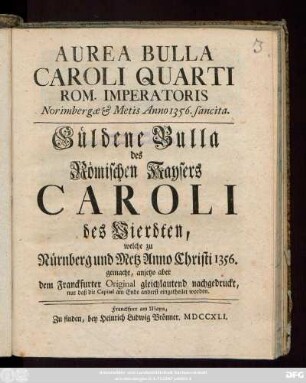 Aurea Bulla Caroli Quarti Rom. Imperatoris : Norimbergae & Metis Anno 1356. sancita.