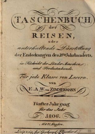 Taschenbuch der Reisen : oder unterhaltende Darstellung der Entdeckungen des 18. Jahrhunderts, in Rücksicht der Länder-, Menschen- und Productenkunde. 5 = Bd. 5. 1806