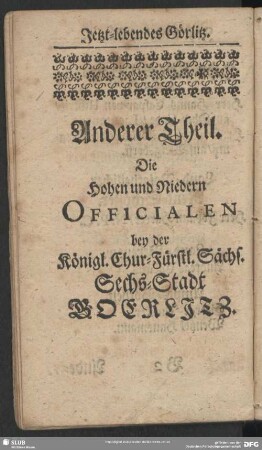 Anderer Theil. Die Hohen und Niedern Officialen bey der Königl. Chur-Fürstl. Sächs. Sechs-Stadt Goerlitz