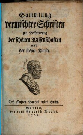 Sammlung vermischter Schriften zur Beförderung der schönen Wissenschaften und der freyen Künste, 5,1. 1762
