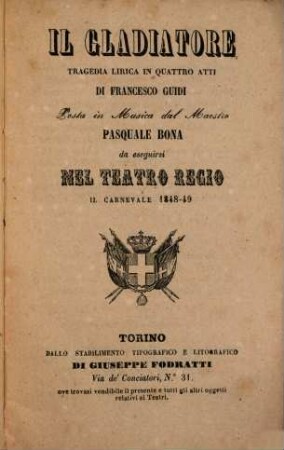 Il gladiatore : tragedia lirica in quattro atti ; da eseguirsi nel Teatro Regio il carnevale 1848 - 49