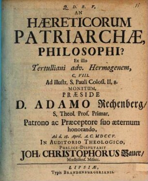 An Haereticorum Patriarchae, Philosophi? : ex illo Tertulliani adv. Hermogenem, c. VIII. ad illustr. S. Pauli Coloss. II, 8. monitum