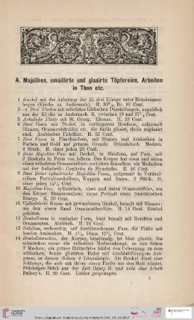 A. Majoliken, emaillirte und glasirte Töpfereien, Arbeiten in Thon etc. (Nr. 1 - 30)