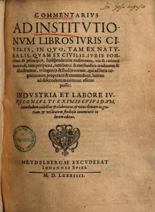 Commentarius ad institutionum libros iuris civilis ... : labore jureconsulti eximii cujusdam