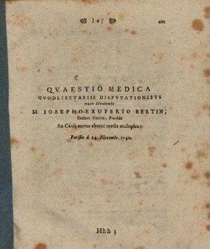 Quaestio medica quodlibetariis disputationibus mane discutienda M. Iosepho Exuperio Bertin ... praeside, An causa motus alterni cordis multiplex? : Parisiis d. 24. Novembr. 1740