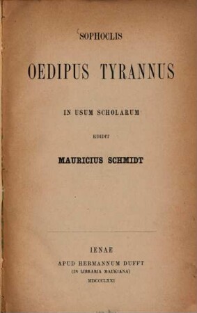 Sophoclis Oedipus Tyrannus in usum scholarum edidit Mauricius Schmidt