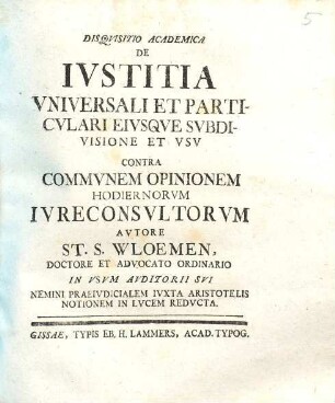 Disquisitio academica de iustitia universali et particulari eiusque subdivisione et usu, contra communem opinionem hodiernorum iureconsultorum