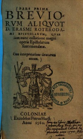 Breviorvm Aliqvot D. Erasmi Roterodami Epistolarvm : quae iam nunc collatione magni operis Epistolarum sunt emendatae ; Cum interpretatione Graecarum uocum, 1.