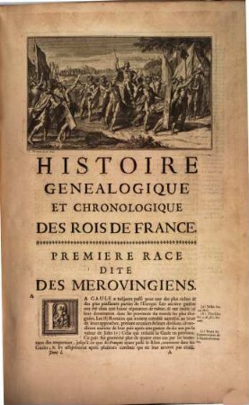 Histoire Généalogique Et Chronologique De La Maison Royale De France, Des Pairs, Grands Officiers de la Couronne & de la Maison du Roy: & des anciens Barons du Royaume : Avec Les Qualitez, L'Origine, Le Progrès & les Armes de leurs Familles .... 1, Contenant la Maison Royale de France