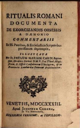 Ritualis Romani documenta de exorcizandis obsessis a daemonio commentariis : ex S.S. patrum et ecclesiacticis scriptoribus potissimum depromptis