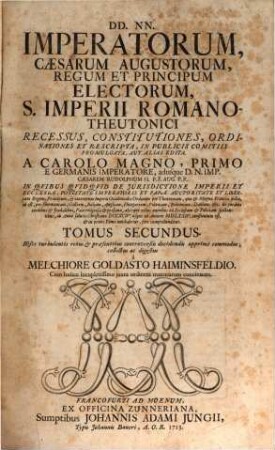 Collectio Constitutionum Imperialium; Hoc est, DD. NN. Imperatorum, Caesarum, Ac Regum Augustorum, Sacri Imperii Germano-Romani Recessus, Ordinationes ... : ... In Publiciis Comitiis Promulgata, Aut Alias Edita .... 2
