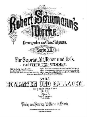 Robert Schumann's Werke, 12,115. = 12,4. Nr. 4, Heft 2, Romanzen und Balladen : für gem. Chor ; op. 75. - Partitur u. Stimmen. - 1887. - 9 S. + 4 St. - Pl.-Nr. R.S.115