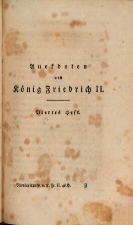 Anekdoten von König Friedrich II. von Preussen, und von einigen Personen, die um ihn waren : nebst Berichtigung einiger schon gedruckten Anekdoten, 4